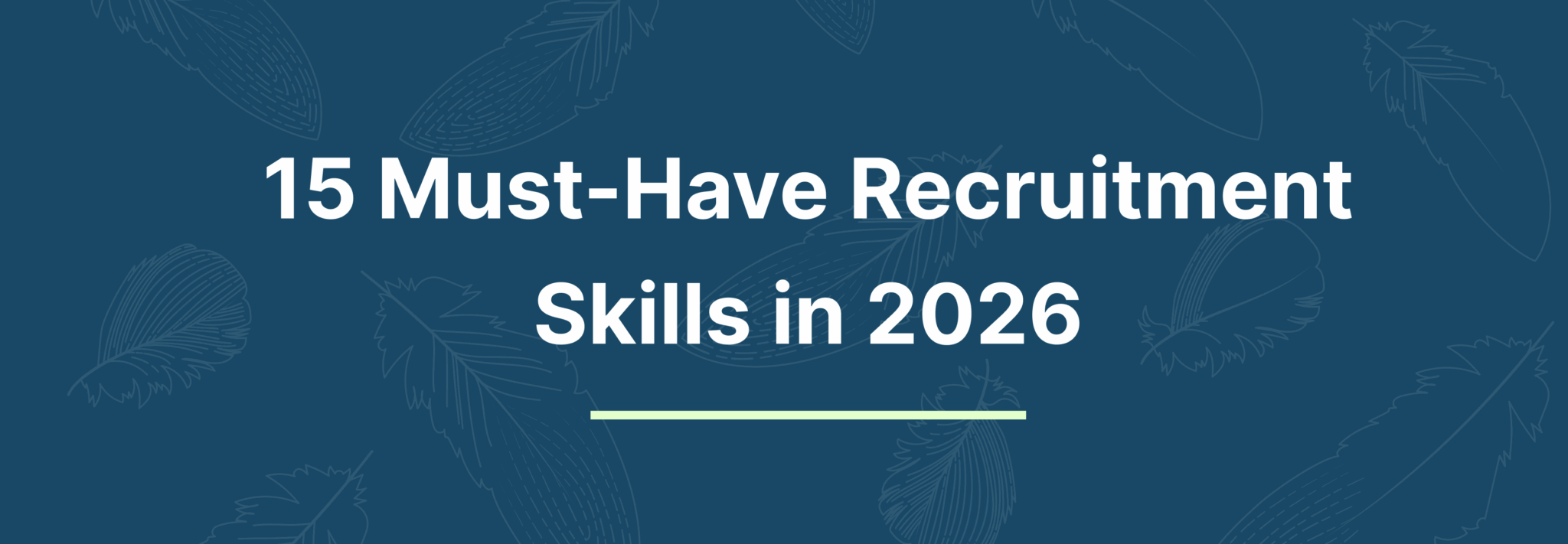 15 Must Have Recruitment Skills In 2026 15 Must Have Recruitment Skills In 2026