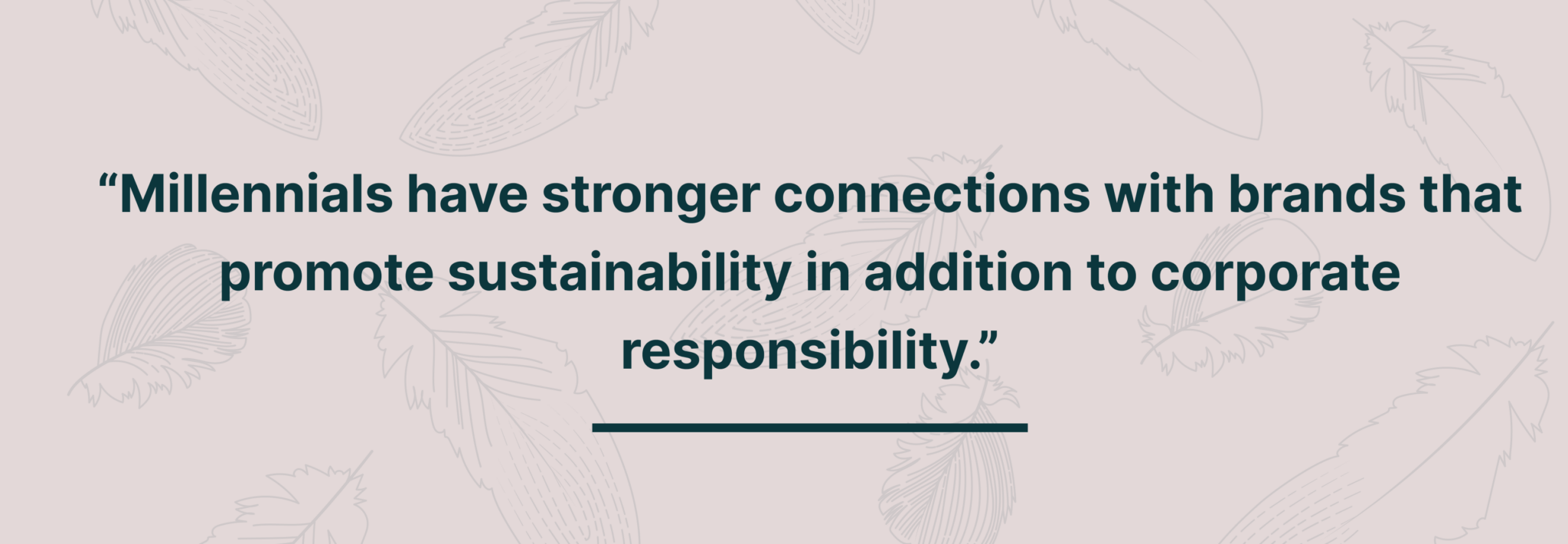 Image Showing Citation From Forbes That Says That Millennials Have Stronger Connections With Brands That Promote Sustainability In Addition To Corporate Responsibility