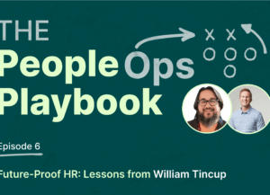 Podcast cover for The People Ops Playbook, Episode 6: “Future-Proof HR: Lessons from William Tincup.” The image shows hosts Ryan Naylor and HR tech expert William Tincup against a dark green background with playbook-style graphics. A podcast about HR innovation, people operations, and the future of work.