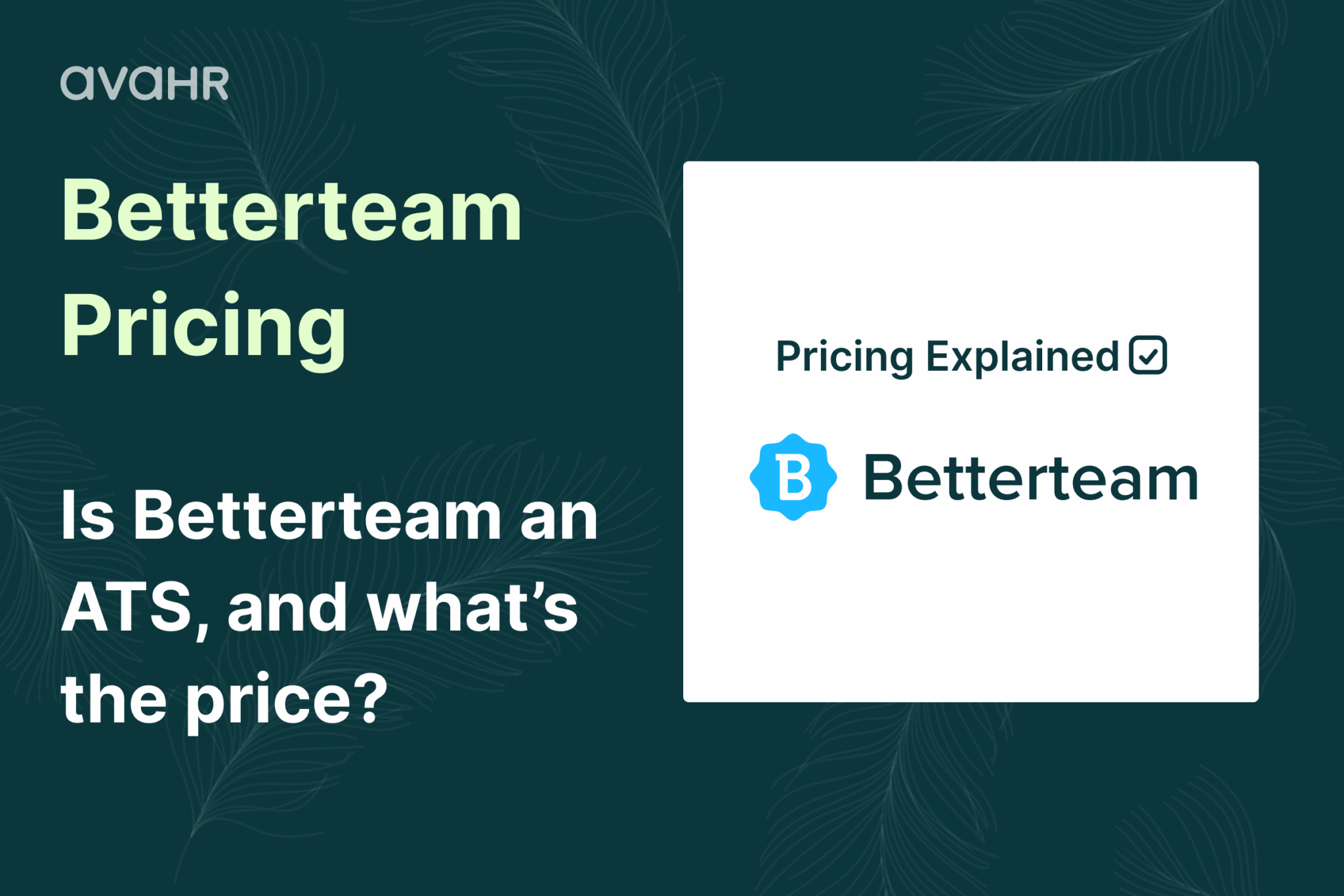 Betterteam pricing explained — learn whether Betterteam is an ATS and how much Betterteam costs per month, plus how AvaHR compares with transparent, flat-rate hiring software.