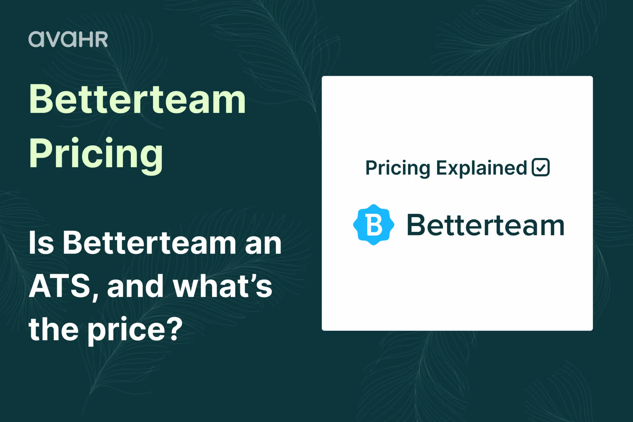 Betterteam pricing explained — learn whether Betterteam is an ATS and how much Betterteam costs per month, plus how AvaHR compares with transparent, flat-rate hiring software.