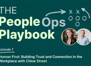 The People Ops Playbook Episode 7 with Chloe Street and Ryan Naylor - Building Trust and Connection in the Workplace.