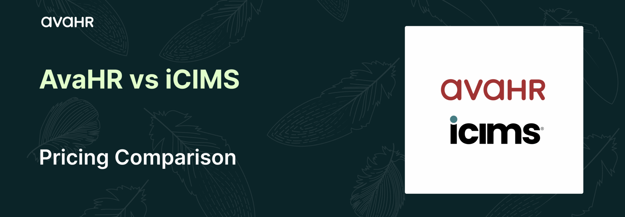 AvaHR vs iCIMS pricing comparison header image featuring AvaHR and iCIMS logos, comparing flat-rate ATS pricing from AvaHR with iCIMS enterprise, custom-quote pricing.