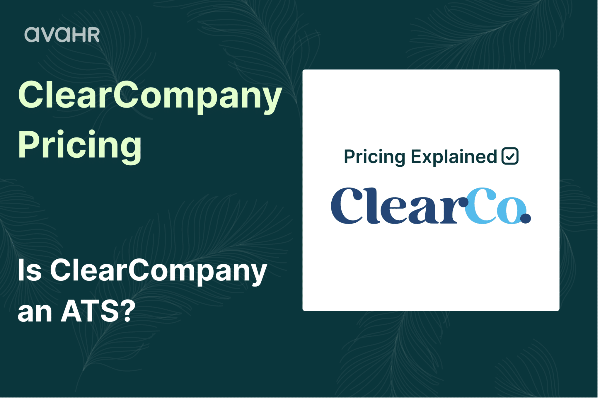 ClearCompany Pricing 2026 guide by AvaHR discussing ClearCompany ATS pricing, custom quote model, per-user cost estimates, and whether ClearCompany is an applicant tracking system.