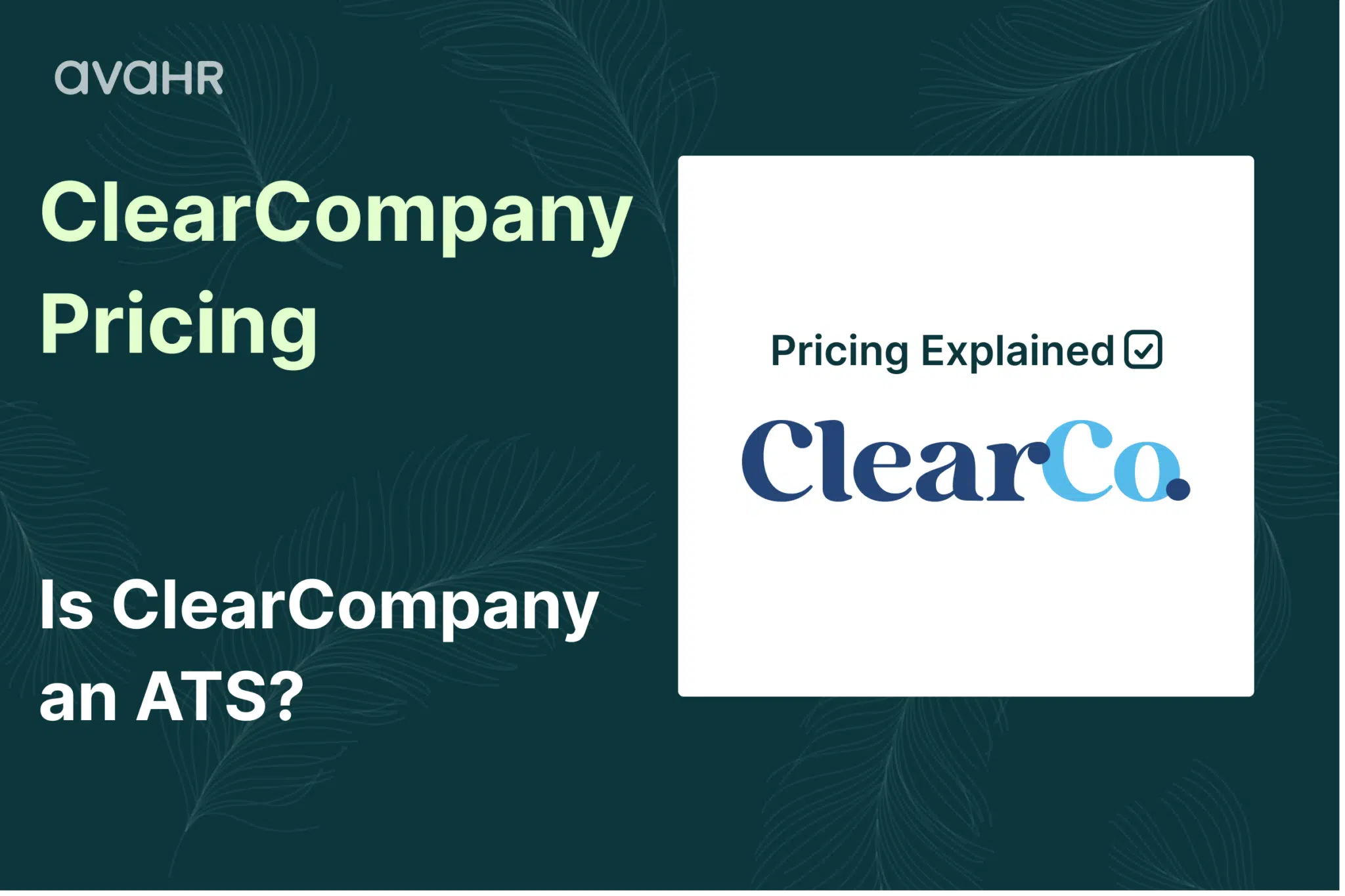 ClearCompany Pricing 2026 guide by AvaHR discussing ClearCompany ATS pricing, custom quote model, per-user cost estimates, and whether ClearCompany is an applicant tracking system.