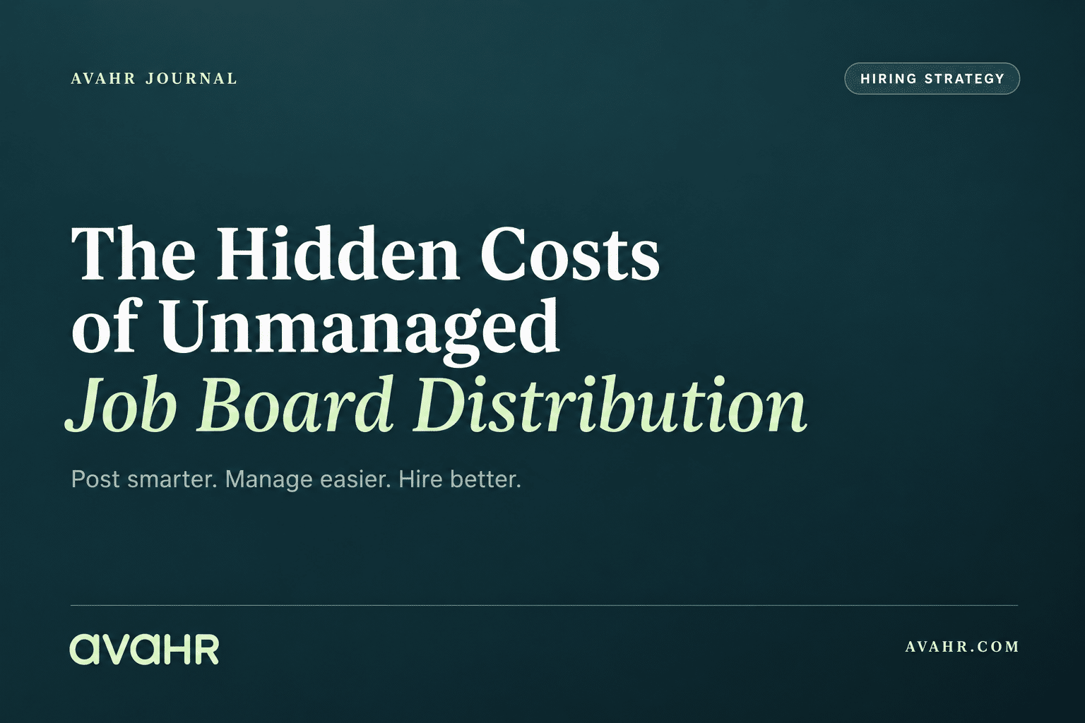 Featured image for The Hidden Costs of Unmanaged Job Board Distribution with a dark teal editorial design and hiring strategy branding.