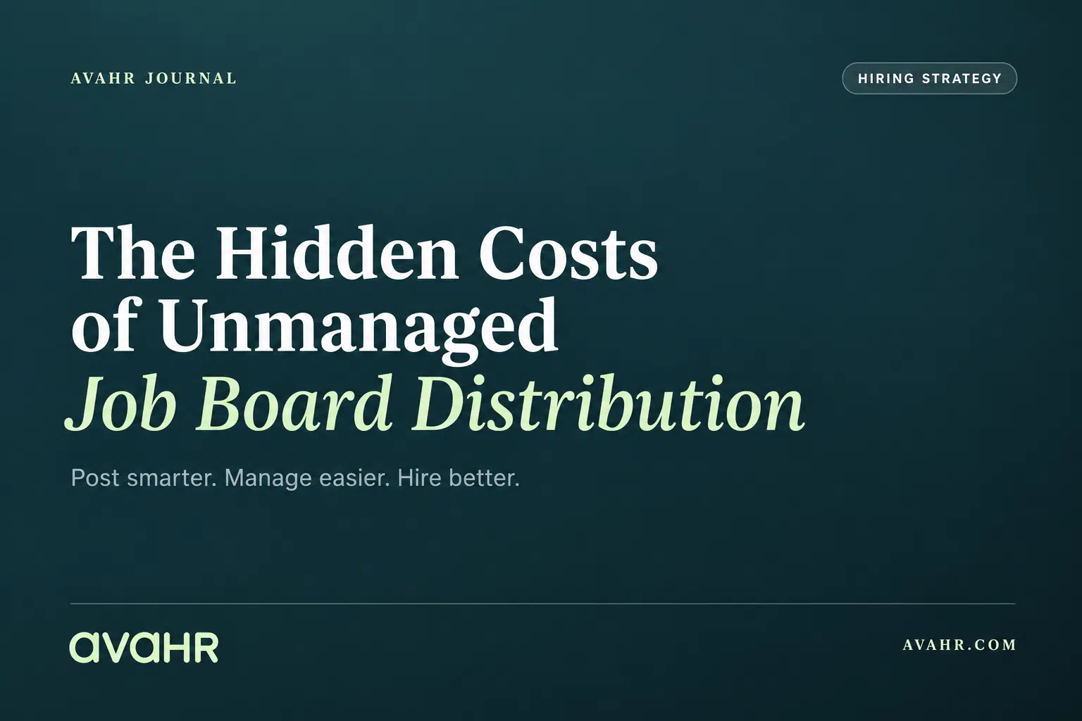 Featured image for The Hidden Costs of Unmanaged Job Board Distribution with a dark teal editorial design and hiring strategy branding.