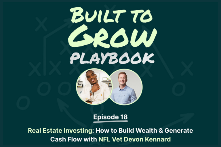 Built to Grow Podcast: How to Build Wealth Through Real Estate Investing with Devon Kennard