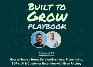 Built to Grow Playbook episode 19 cover art with headshots of guest Evan Ritchey and host Ryan Naylor, titled "How to scale a home service business: Franchising, SOPs, AI, and customer retention with Evan Ritchey